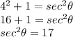 \large{ {4}^{2}  + 1 =  {sec}^{2} \theta } \\  \large{16 + 1 =  {sec}^{2} \theta } \\  \large{ {sec}^{2}  \theta = 17}