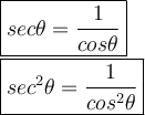 \large \boxed{sec \theta =   \frac{1}{cos \theta} } \\  \large \boxed{ {sec}^{2}  \theta =  \frac{1}{ {cos}^{2}  \theta} }