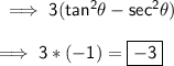 \sf\implies 3(tan^2\theta - sec^2\theta ) \\\\\sf\implies 3 *(-1) =\boxed{\red{\sf -3}}