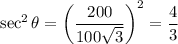 \displaystyle \sec^2\theta =\left(\frac{200}{100\sqrt{3}}\right)^2=\frac{4}{3}