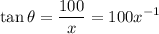 \displaystyle \tan\theta =\frac{100}{x}=100x^{-1}