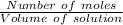 \frac{Number \ of \ moles}{Volume \ of \ solution}