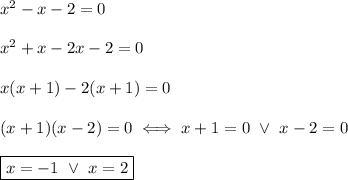 x^2-x-2=0\\\\x^2+x-2x-2=0\\\\x(x+1)-2(x+1)=0\\\\(x+1)(x-2)=0\iff x+1=0\ \vee\ x-2=0\\\\\boxed{x=-1\ \vee\ x=2}