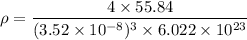 $\rho = \frac{4 \times 55.84}{(3.52 \times 10^{-8})^3 \times 6.022 \times 10^{23}} $