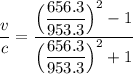 \dfrac{v}{c} =\dfrac{\Big(\dfrac{656.3}{953.3} \Big)^2-1}{\Big(\dfrac{656.3}{953.3} \Big)^2+1}