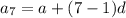 a_7 = a + (7 - 1)d