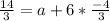 \frac{14}{3} = a + 6*\frac{-4}{3}