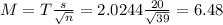 M = T\frac{s}{\sqrt{n}} = 2.0244\frac{20}{\sqrt{39}} = 6.48