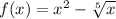 f(x) = x^2 - \sqrt[5]{x}