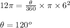 12\pi=\frac{\theta }{360}\times \pi \times 6^{2}\\\\\theta = 120^{o}