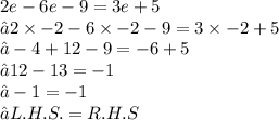 2e - 6e - 9 = 3e + 5 \\⇢2 \times  - 2 - 6 \times  - 2 - 9 = 3 \times  - 2 + 5 \\  ⇢ - 4 + 12 - 9 =  - 6 + 5 \\ ⇢12 - 13 =  - 1 \\ ⇢ - 1 =  - 1 \\ ⇢L.H.S.=R. H. S