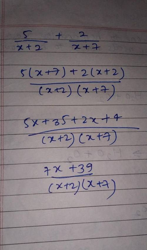 5/(x+2) + 2/(x+7) please solve for me​
