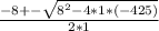 \frac{-8+-\sqrt{8^{2}-4*1*(-425) } }{2*1}