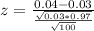 z = \frac{0.04 - 0.03}{\frac{\sqrt{0.03*0.97}}{\sqrt{100}}}