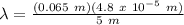 \lambda = \frac{(0.065\ m)(4.8\ x\ 10^{-5}\ m)}{5\ m}