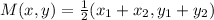 M(x,y) = \frac{1}{2}(x_1 + x_2, y_1 + y_2)