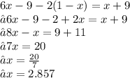 6x - 9 - 2(1 - x) = x + 9 \\ ⇢ 6x - 9 - 2 + 2x = x + 9 \\ ⇢ 8x - x = 9 + 11 \\ ⇢ 7x = 20 \\ ⇢  x =  \frac{20}{7}  \\ ⇢ x = 2.857