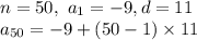 n = 50, \ a_1 = -9, d = 11\\a_{50} = -9 + (50 - 1)\times 11\\
