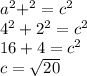 a^{2}+^{2}=c^{2} \\4^{2}+2^{2}=c^{2}\\16+4=c^{2}\\c=\sqrt{20}
