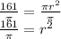 \frac{161}{\pi} =\frac{\pi r^2}{\pi} \\\frac{161}{\pi} =r^2