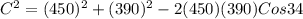 C^2=(450)^2+(390)^2-2(450)(390)Cos 34