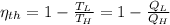 \eta_{th} = 1-\frac{T_{L}}{T_{H}} = 1 - \frac{Q_{L}}{Q_{H}}