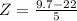 Z = \frac{9.7 - 22}{5}