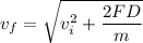 $v_f = \sqrt{v_i^2 + \frac{2FD}{m}}$
