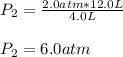 P_2=\frac{2.0atm*12.0L}{4.0L}\\\\P_2=6.0atm