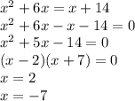 x^2+6x=x+14\\x^2+6x-x-14=0\\x^2+5x-14=0\\(x-2)(x+7)=0\\x=2\\x=-7\\