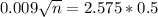 0.009\sqrt{n} = 2.575*0.5