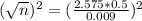 (\sqrt{n})^2 = (\frac{2.575*0.5}{0.009})^2