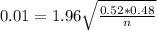 0.01 = 1.96\sqrt{\frac{0.52*0.48}{n}}