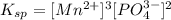 K_{sp}=[Mn^{2+}]^3[PO_4^{3-}]^2