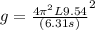g = \frac{4\pi ^2L\*9.54}{( 6.31 s )}^2