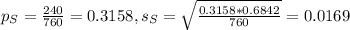 p_S = \frac{240}{760} = 0.3158, s_S = \sqrt{\frac{0.3158*0.6842}{760}} = 0.0169