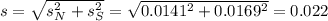 s = \sqrt{s_N^2+s_S^2} = \sqrt{0.0141^2+0.0169^2} = 0.022