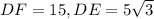 DF=15, DE=5\sqrt{3}