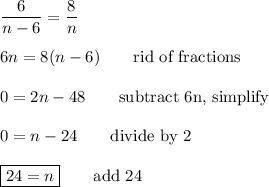 \dfrac{6}{n-6}=\dfrac{8}{n}\\\\6n=8(n-6)\qquad\text{rid of fractions}\\\\0=2n-48\qquad\text{subtract 6n, simplify}\\\\0=n-24\qquad\text{divide by 2}\\\\\boxed{24=n}\qquad\text{add 24}