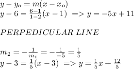 y-y_o=m(x-x_o)\\y-6=\frac{6-1}{1-2}(x-1)~=y=-5x+11\\\\PERPEDICULAR~ LINE\\\\m_2=-\frac{1}{m_1}=-\frac{1}{-5}=\frac{1}{5}\\y-3=\frac{1}{5}(x-3)~=y=\frac{1}{5}x+\frac{12}{5}