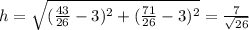 h=\sqrt{(\frac{43}{26}-3)^2+(\frac{71}{26}-3)^2}=\frac{7}{\sqrt{26}}