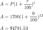 A = P(  1 + \dfrac{r}{100})^t\\\\A = 1700( 1 + \dfrac{9}{100} )^{12}\\\\A = \$4781.53