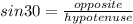 sin 30 = \frac{opposite}{hypotenuse}