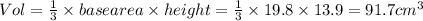Vol=\frac{1}{3} \times base area \times height=\frac{1}{3} \times 19.8 \times 13.9= 91.7 cm^{3}