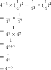 4^{-3}\times (\dfrac{1}{4})^2=\dfrac{1}{4^3}\times (\dfrac{1}{4})^2\\\\=\dfrac{1}{4^3}\times \dfrac{1}{4^2}\\\\=\dfrac{1}{4^3\times 4^2}\\\\=\dfrac{1}{4^{3+2}}\\\\=\dfrac{1}{4^5}\\\\=4^{-5}