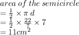 area \: of \: the \: semicircle \\  =  \frac{1}{2}  \times \pi \: d \\  =  \frac{1}{2}  \times  \frac{22}{7}  \times 7 \\  = 11 {cm}^{2}  \\