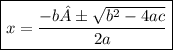 \boxed{x =  \frac{ - b± \sqrt{b^{2} - 4ac }  }{2a} }