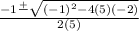 \frac{ -1\frac{+}{} \sqrt{(-1)^{2} -4(5)(-2)} }{2(5)}