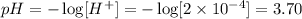 pH = -\log [H^+] = -\log[2 \times 10^{-4}] = 3.70