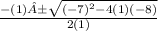 \frac{-(1)±\sqrt{(-7)^{2} - 4(1)(-8) } }{2(1)}